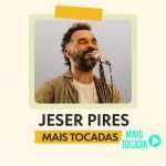 Jeser Pires – Mais Tocadas | Melhores Louvores Gospel e Hinos Cristãos 2025