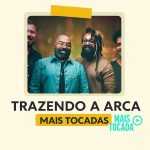 Trazendo a Arca – Mais Tocadas | Maiores Louvores Gospel e Hinos de Adoração 2025