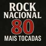 Rock Nacional Anos 80 – Mais Tocadas | Clássicos do Rock Brasileiro dos Anos 80