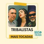 Tribalistas – Mais Tocadas | MPB, Amor & Brasilidade em Harmonia
