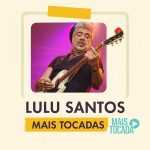 Lulu Santos – Mais Tocadas | Pop Rock Brasileiro, Nostalgia & Energia Positiva