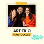Já está disponível a playlist Art Trio – Mais Tocadas