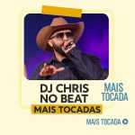 Playlist DJ Chris No Beat â€“ Mais Tocadas: os hits que dominam o agro-forrÃ³ em 2025