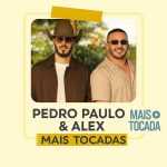 Pedro Paulo & Alex â€“ Playlist â€˜Mais Tocadasâ€™: Os Louvores ClÃ¡ssicos que Marcaram GeraÃ§Ãµes