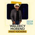 Playlist Waldecy Moreno â€“ Mais Tocadas: os maiores sucessos que vocÃª precisa ouvir