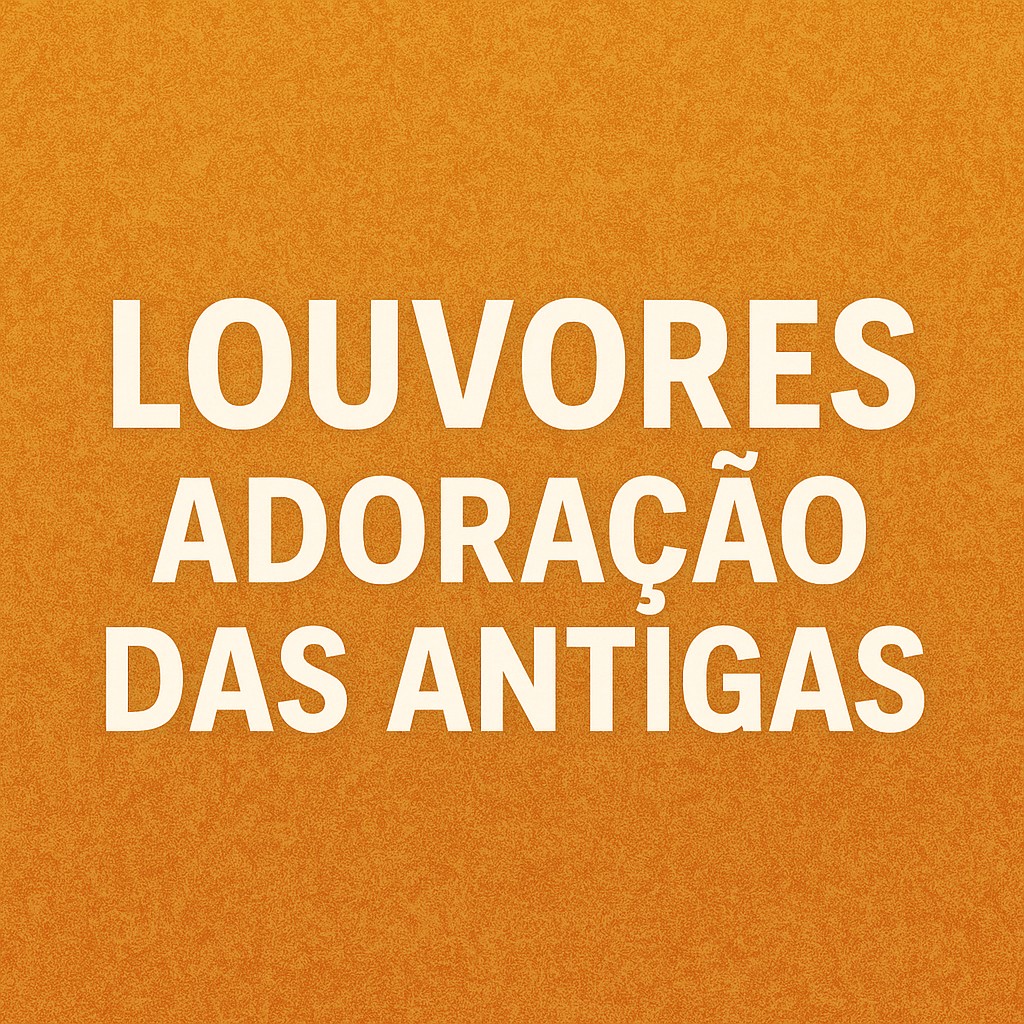Louvores Adoração das Antigas | Mais Tocadas