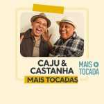 Playlist Caju & Castanha â€“ Mais Tocadas: os maiores sucessos que vocÃª precisa ouvir