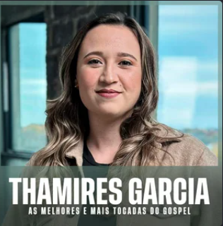 Thamires Garcia – As Melhores e Mais Tocadas do Gospel | Mais Tocadas