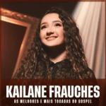 Kailane Frauches melhores mais tocadas gospel