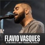 Flavio Vasques â€“ As Melhores e Mais Tocadas do Gospel | Mais Tocadas
