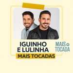 Playlist Iguinho & Lulinha – Mais Tocadas: os sucessos que agitam 2025