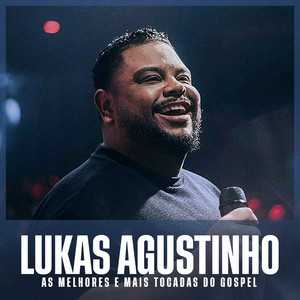 Lukas Agustinho – As Melhores e Mais Tocadas do Gospel | Mais Tocadas