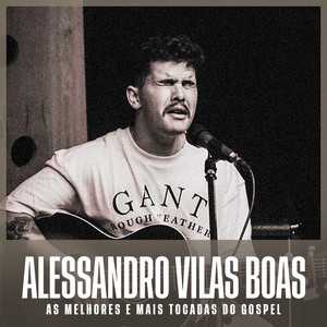 ALESSANDRO VILAS BOAS | As Melhores e Mais Tocadas do Gospel