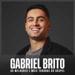 GABRIEL BRITO | As Melhores e Mais Tocadas do Gospel