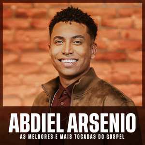 ABDIEL ARSENIO | As Melhores e Mais Tocadas do Gospel
