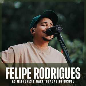 Felipe Rodrigues – As Melhores e Mais Tocadas do Gospel | Mais Tocadas