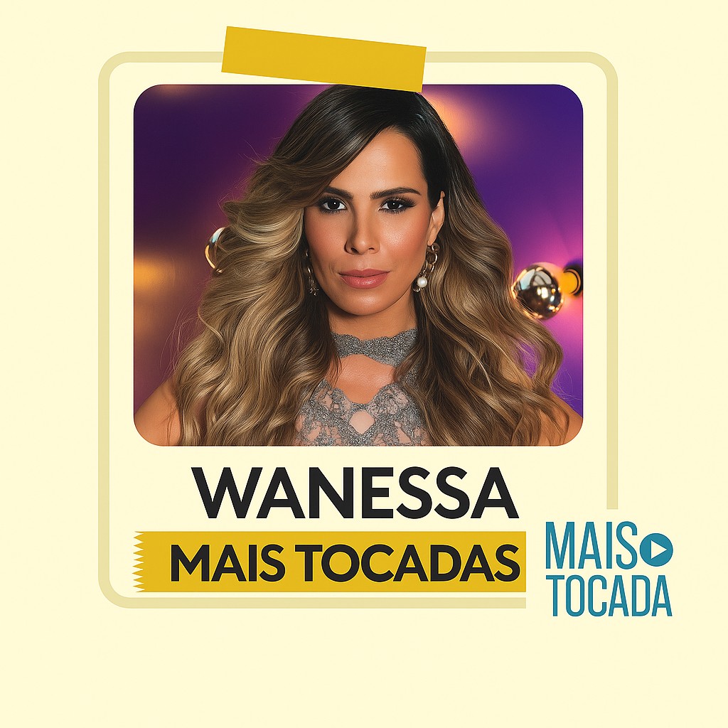 Wanessa Camargo – Mais Tocadas | Pop Brasileiro & Romantismo em Grandes Sucessos
