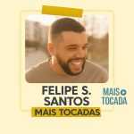 Felipe S. Santos â€“ Playlist â€˜Mais Tocadasâ€™: Momentos de AdoraÃ§Ã£o Que Tocam o CoraÃ§Ã£o