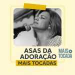 Asas da AdoraÃ§Ã£o â€“ Playlist â€˜Mais Tocadasâ€™: Uma Viagem de Louvor e Entrega