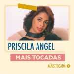 Priscila Angel – Mais Tocadas | Playlist Atualizada