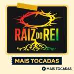 Playlist: Raiz do Rei â€“ Mais Tocadas: louvores que edificam a alma