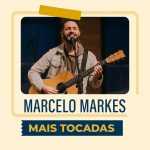 Playlist: Marcelo Markes â€“ Mais Tocadas: louvores que tocam o coraÃ§Ã£o
