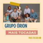 Grupo Ã“rion – Mais Tocadas | Playlist Atualizada