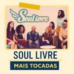 Playlist: Soul Livre â€“ Mais Tocadas: louvores que elevam o espÃ­rito