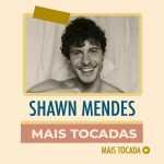 Shawn Mendes – Mais Tocadas: ouÃ§a os maiores sucessos do artista