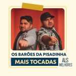 playlist Os BarÃµes da Pisadinha â€“ Mais Tocadas reÃºne os maiores hits, pisadinhas e mÃºsicas mais ouvidas da banda