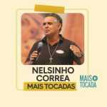 Playlist: Nelsinho CorrÃªa â€“ Mais Tocadas, uma seleÃ§Ã£o especial com os maiores sucessos do artista.