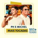 Playlist â€œPH & Michel â€“ Mais Tocadasâ€, uma seleÃ§Ã£o especial com os maiores sucessos