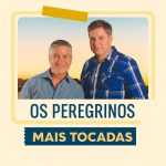 Playlist: Os Peregrinos â€“ Mais Tocadas: os grandes louvores e canÃ§Ãµes marcantes