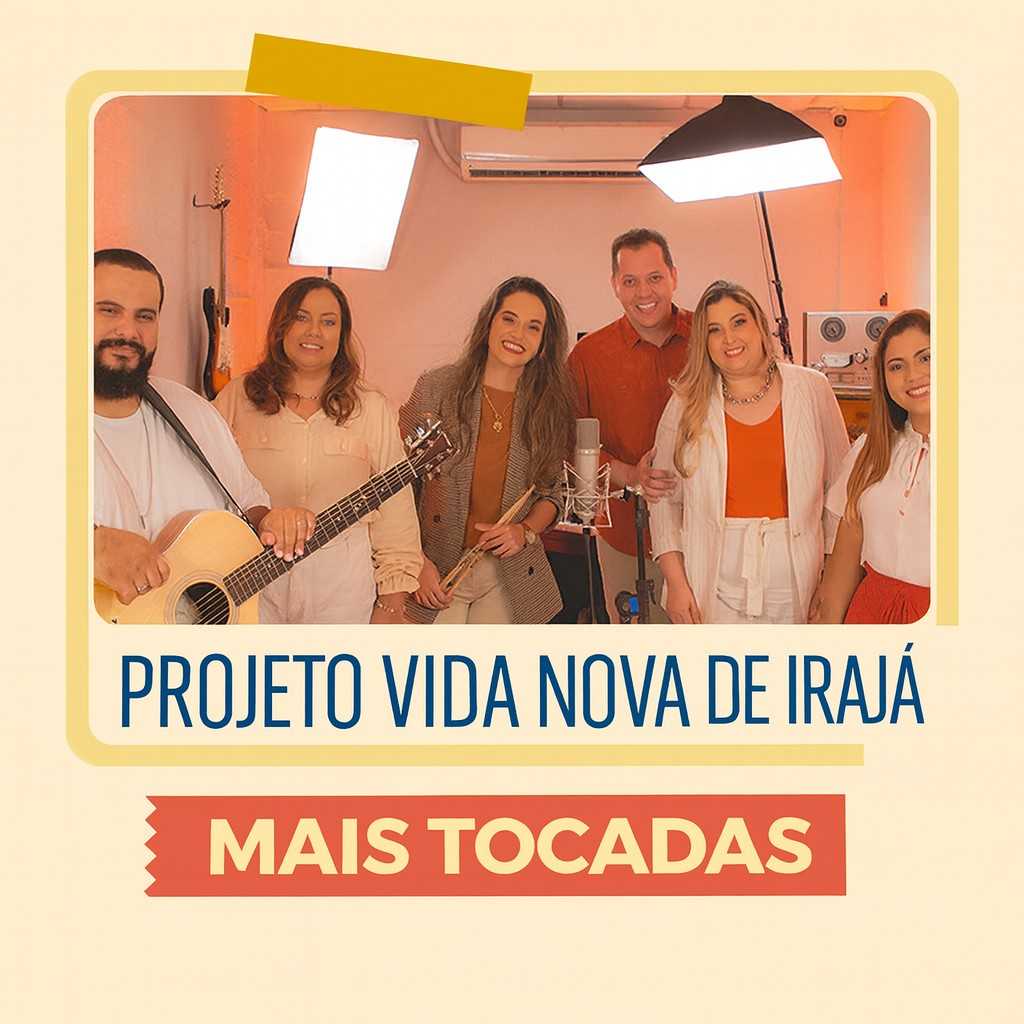 Projeto Vida Nova de Irajá – Mais Tocadas | Playlist Atualizada