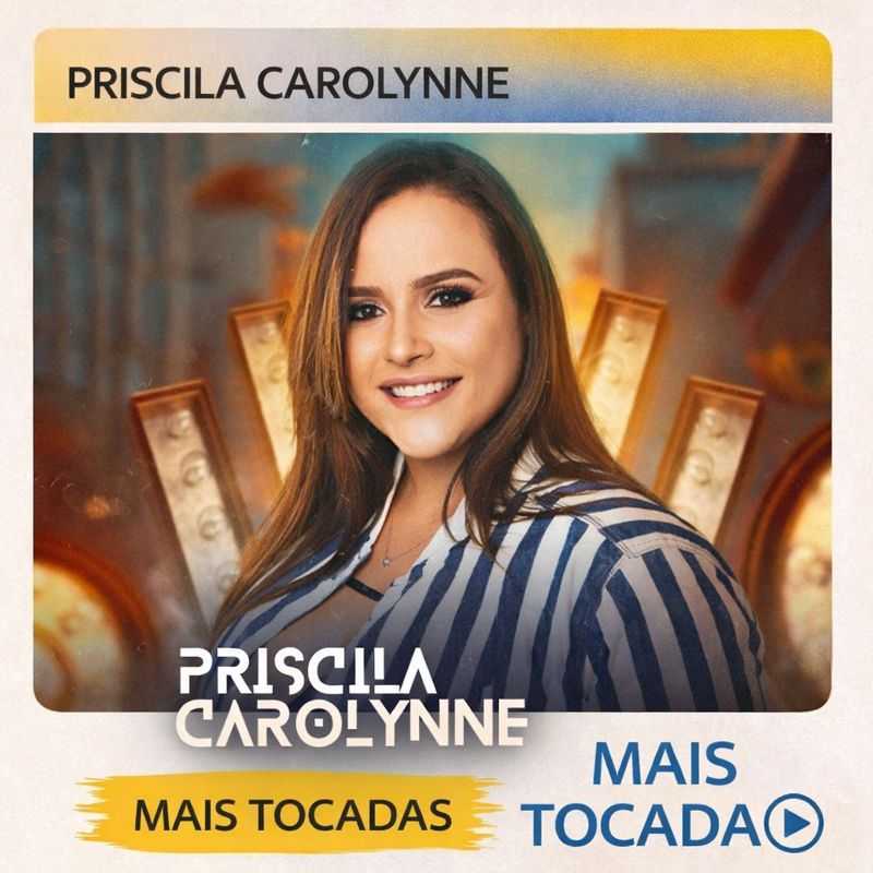 Priscila Carolynne – Mais Tocadas 🎵 | Os principais sucessos