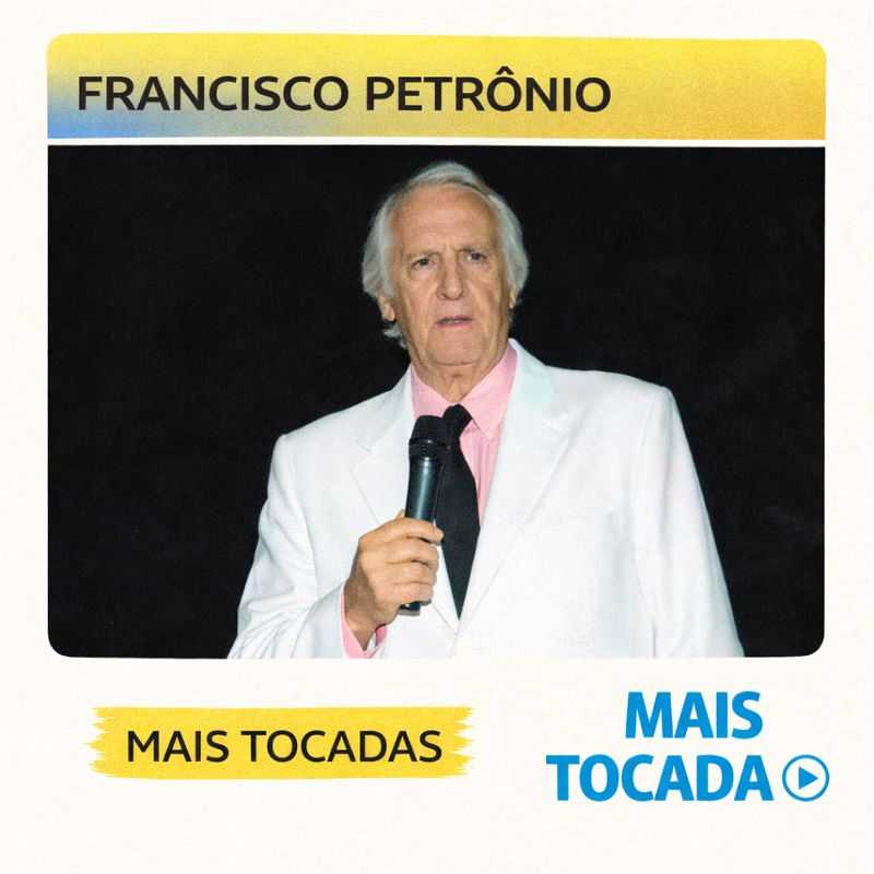 Francisco Petrônio – Mais Tocadas (Playlist Atualizada)