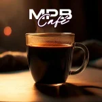 MPB CafÃ© â€“ Sons Suaves para Ambiente Aconchegante | Mais Tocadas
