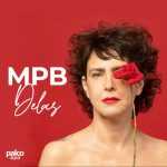 MPB Delas â€“ As Maiores Artistas da MÃºsica Popular Brasileira | Mais Tocadas