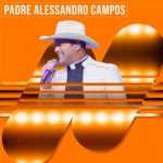 Padre Alessandro Campos 2026 â€“ Nunca Perca a EsperanÃ§a | Playlist