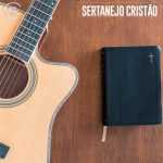 Sertanejo CristÃ£o â€“ As Melhores | Playlist Atualizada