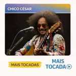 Chico CÃ©sar â€“ Mais Tocadas ðŸŽµ | ClÃ¡ssicos da MPB