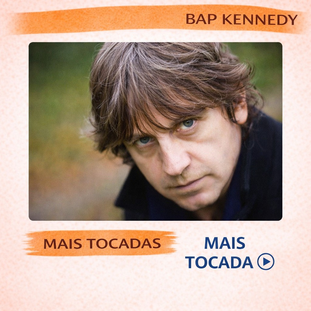 Bap Kennedy – Mais Tocadas 🎵