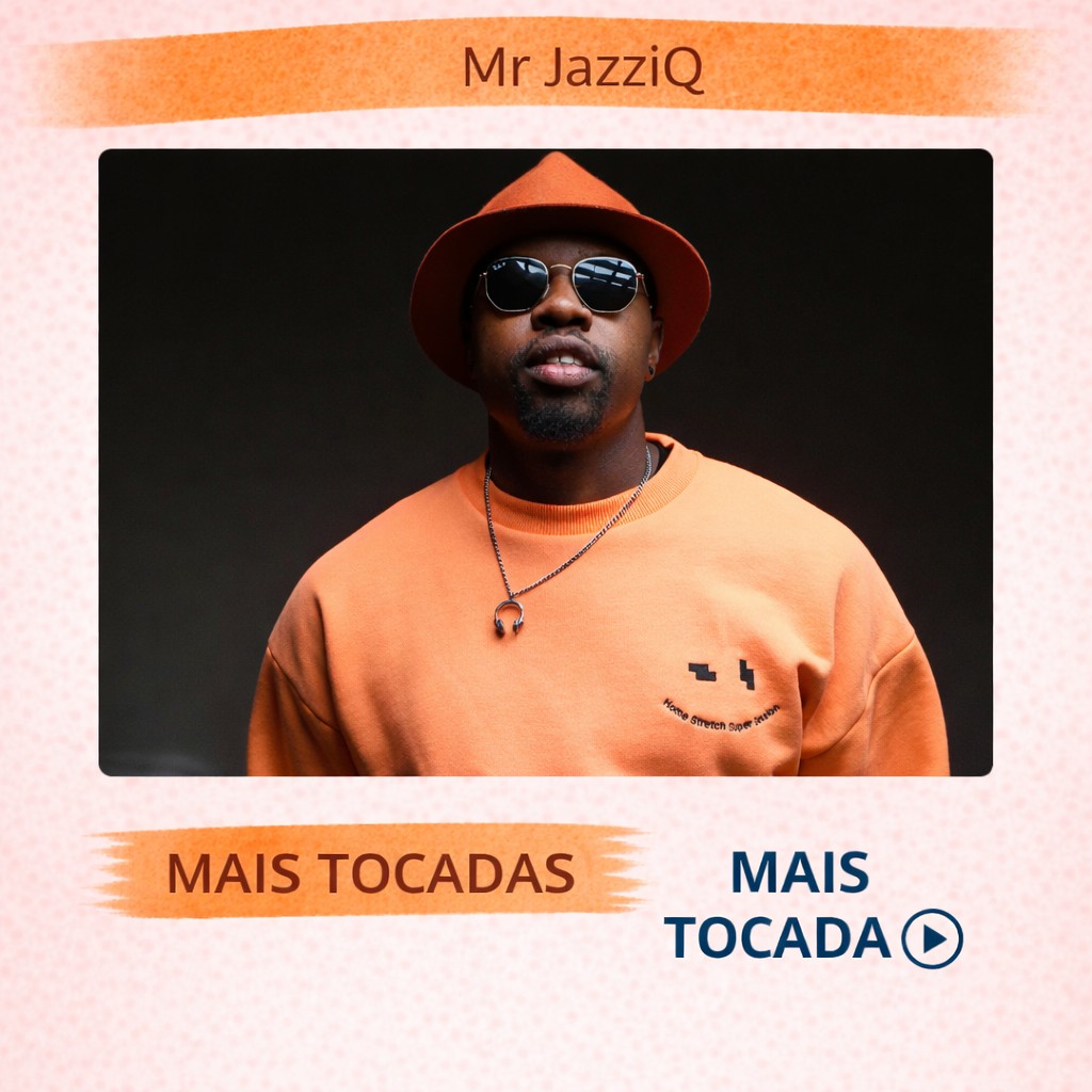 Mr JazziQ – Mais Tocadas 🎵