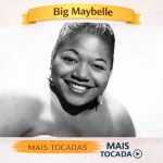 Big Maybelle â€“ Mais Tocadas ðŸŽµ