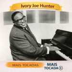 Ivory Joe Hunter â€“ Mais Tocadas ðŸŽµ