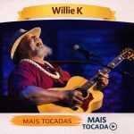 Willie K â€“ Mais Tocadas ðŸŽµ