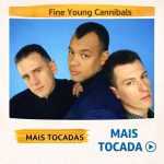 Fine Young Cannibals â€“ Mais Tocadas (Dance Rock & New Wave ðŸŽ¶)