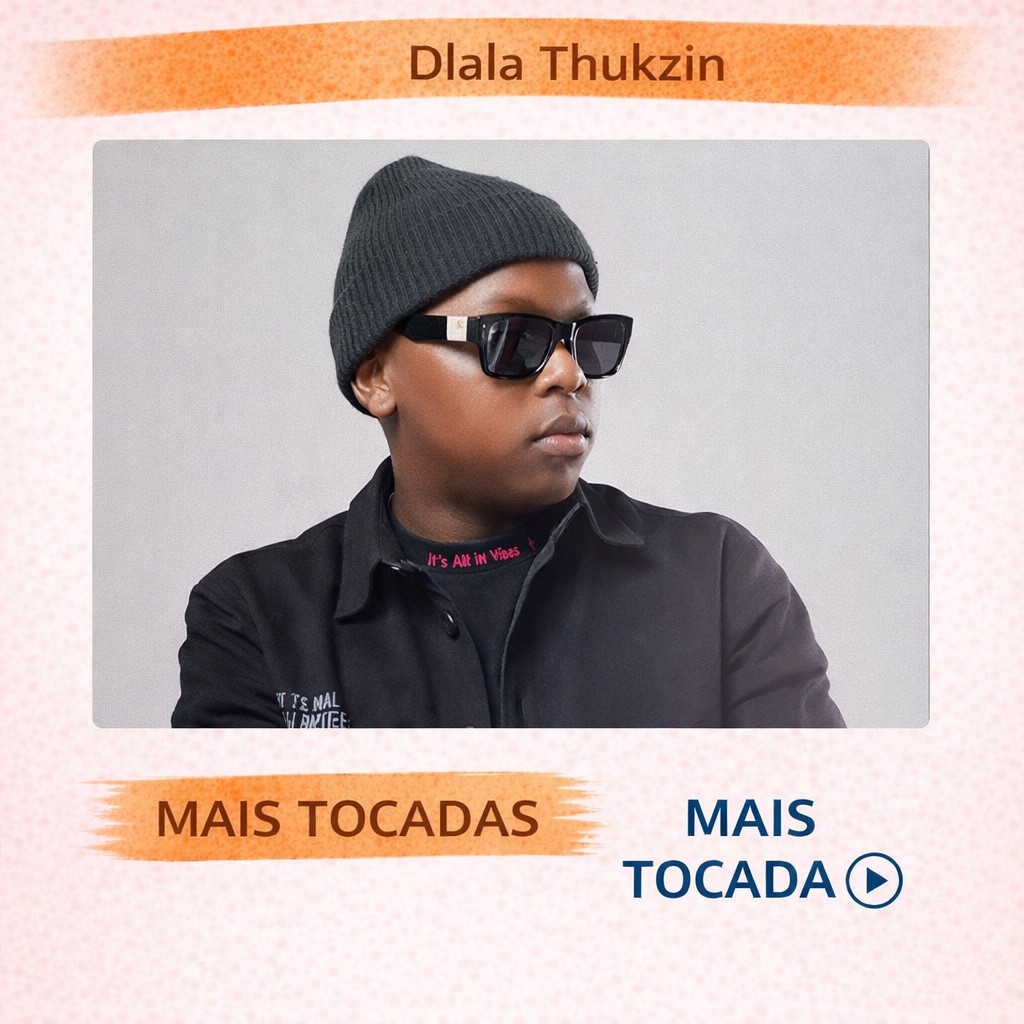 Dlala Thukzin – Mais Tocadas 🎵