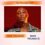 Da Muziqal Chef â€“ Mais Tocadas ðŸŽµ