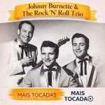 Johnny Burnette and The Rock ‘n’ Roll Trio â€“ Mais Tocadas ðŸŽµ